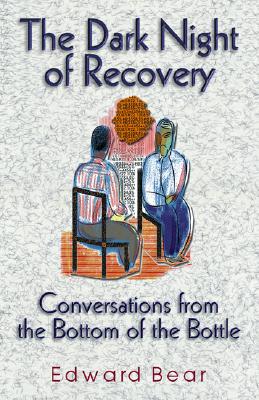 Dark Night of Recovery: Conversations from the Bottom of the Bottle - Edward Bear