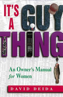 It's a Guy Thing: A Owner's Manual for Women - David Deida