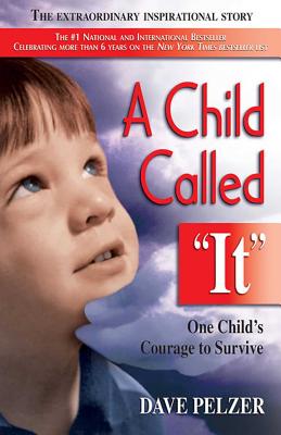 A Child Called It: One Child's Courage to Survive - Dave Pelzer