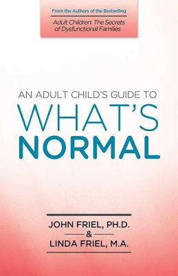 An Adult Child's Guide to What's Normal - John Friel