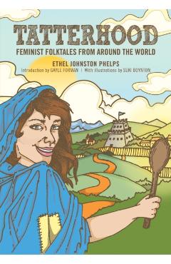 Tatterhood: Feminist Folktales from Around the World - Ethel Johnston Phelps
