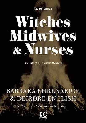 Witches, Midwives, & Nurses (Second Edition): A History of Women Healers - Barbara Ehrenreich