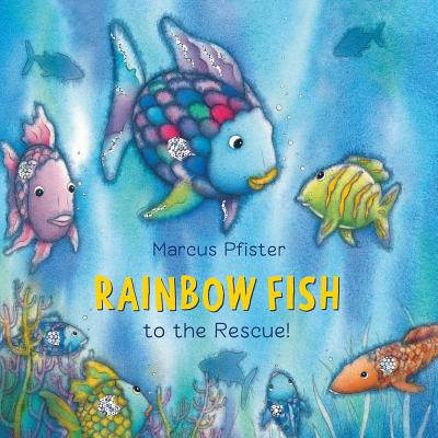 Rainbow Fish to the Rescue - Marcus Pfister