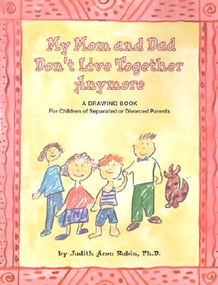 My Mom and Dad Don't Live Together Anymore: A Drawing Book for Children of Separated or Divorced Parents - Judith A. Rubin
