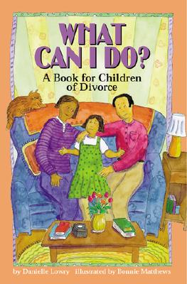What Can I Do?: A Book for Children of Divorce - Danielle Lowry