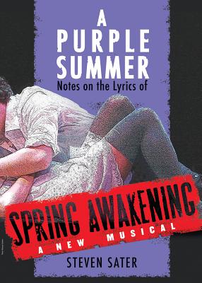 A Purple Summer: Notes on the Lyrics of Spring Awakening - Steven Sater