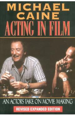Acting in Film: An Actor's Take on Movie Making - Michael Caine