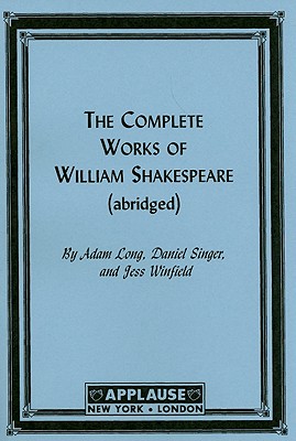 The Complete Works of William Shakespeare: (abridged) - Adam Long