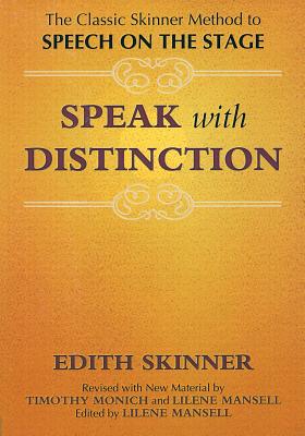 Speak with Distinction: The Classic Skinner Method to Speech on the Stage - Edith Skinner
