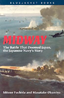 Midway: The Battle That Doomed Japan, the Japanese Navy's Story - Mitsuo Fuchida