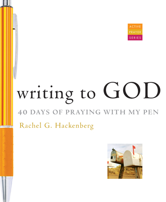 Writing to God: 40 Days of Praying with My Pen - Rachel G. Hackenberg