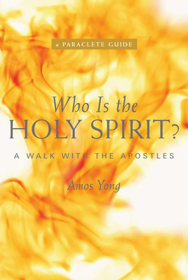 Who Is the Holy Spirit?: A Walk with the Apostles - Amos Yong