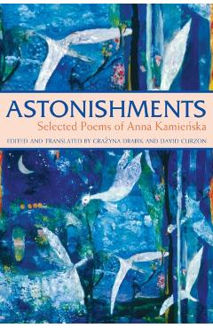 Astonishments: Selected Poems of Anna Kamienska - Paperback Edition - Anna Kamienska
