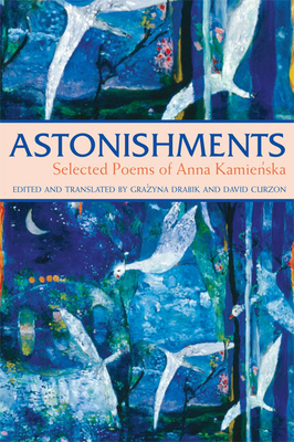 Astonishments: Selected Poems of Anna Kamienska - Paperback Edition - Anna Kamienska