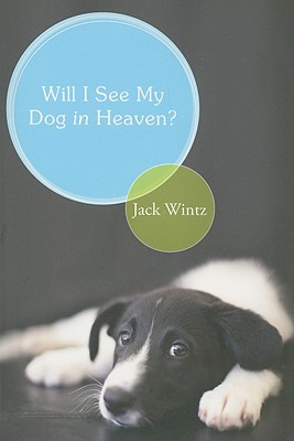 Will I See My Dog in Heaven?: God's Saving Love for the Whole Family of Creation - Jack Wintz
