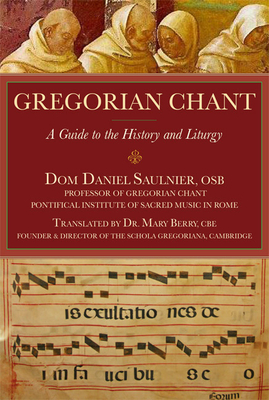 Gregorian Chant: A Guide to the History and Liturgy - Daniel Saulnier