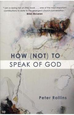 Poza produsului How (Not) to Speak of God - Peter Rollins