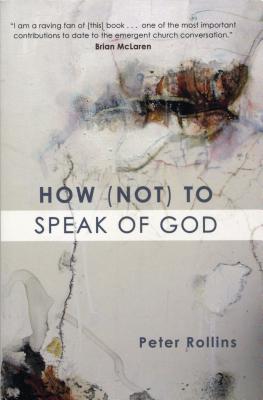 How (Not) to Speak of God - Peter Rollins