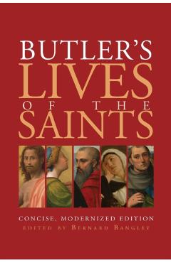 Butler's Lives of the Saints: Concise, Modernized Edition - Bernard Bangley