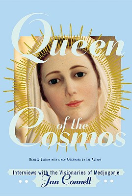 Queen of the Cosmos: Interviews with the Visionaries of Medjugorje - Janice T. Connell