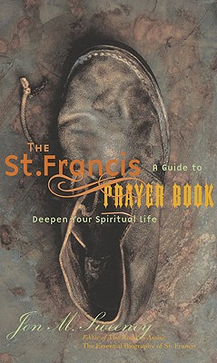 The St. Francis Prayer Book: A Guide to Deepen Your Spiritual Life - Jon M. Sweeney