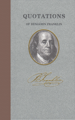 Quotations of Benjamin Franklin - Benjamin Franklin