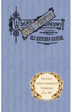 What Mrs. Fisher Knows about Old Southern Cooking - Abby Fisher