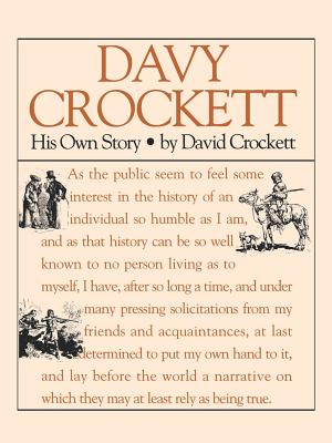 Davy Crockett: His Own Story: A Narrative of the Life of David Crockett - Davy Crockett