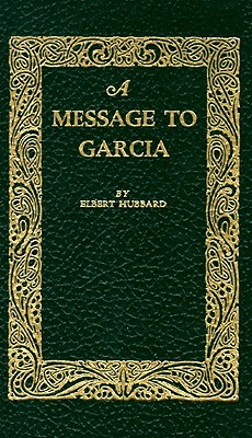 A Message to Garcia - Elbert Hubbard