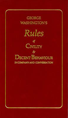 George Washington's Rules of Civility and Decent Behaviour - George Washington