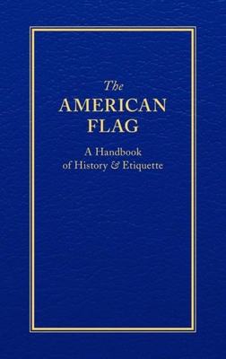 The American Flag: A Handbook of History & Etiquette - Applewood Books