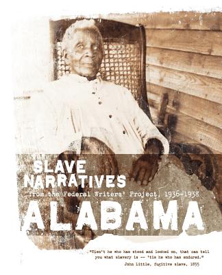 Alabama Slave Narratives: Slave Narratives from the Federal Writers' Project 1936-1938 - Federal Writers' Project