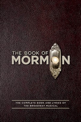 The Book of Mormon Script Book: The Complete Book and Lyrics of the Broadway Musical - Trey Parker