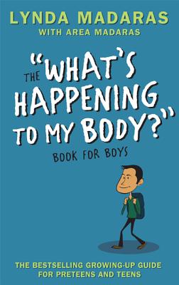 What's Happening to My Body? Book for Boys: Revised Edition - Lynda Madaras