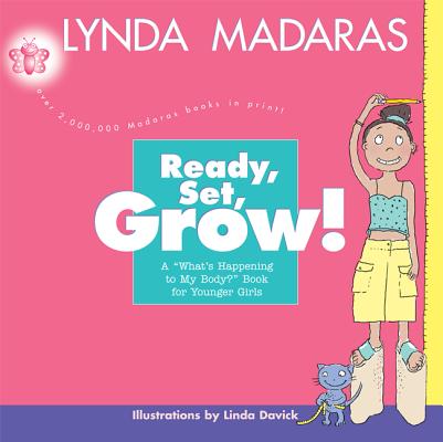 Ready, Set, Grow!: A What's Happening to My Body? Book for Younger Girls - Lynda Madaras