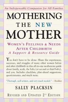 Mothering the New Mother: Women's Feelings & Needs After Childbirth: A Support and Resource Guide - Sally Placksin