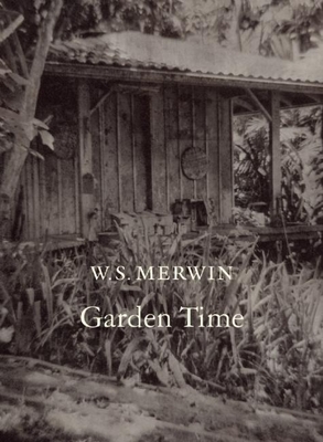 Garden Time - W. S. Merwin