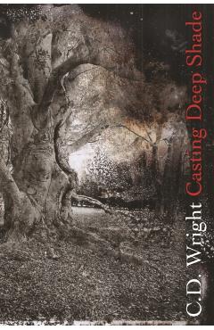 Casting Deep Shade: An Amble - C. D. Wright