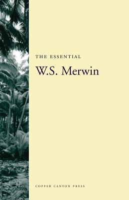 The Essential W.S. Merwin - W. S. Merwin