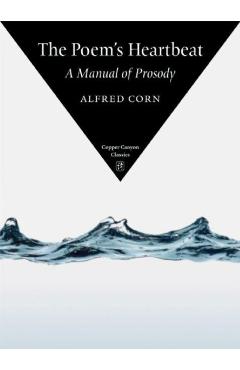 The Poem's Heartbeat: A Manual of Prosody - Alfred Corn