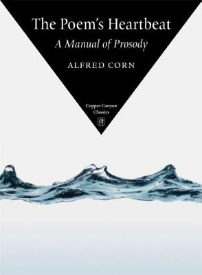 The Poem's Heartbeat: A Manual of Prosody - Alfred Corn