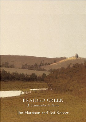 Braided Creek: A Conversation in Poetry - Jim Harrison
