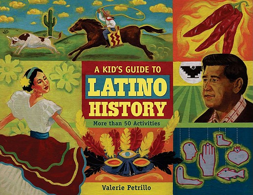 A Kid's Guide to Latino History: More Than 50 Activities - Valerie Petrillo