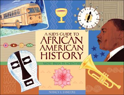 A Kid's Guide to African American History: More Than 70 Activities - Nancy I. Sanders