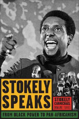 Stokely Speaks: From Black Power to Pan-Africanism - Stokely Carmichael (kwame Ture)