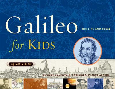Galileo for Kids: His Life and Ideas, 25 Activities - Richard Panchyk