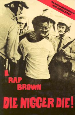 Die Nigger Die!: A Political Autobiography of Jamil Abdullah Al-Amin - H. Rap Brown (jamil Abdullah Al-amin)