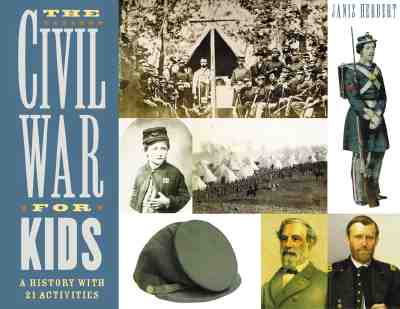 The Civil War for Kids: A History with 21 Activities - Janis Herbert