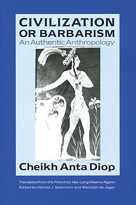 Civilization or Barbarism: An Authentic Anthropology - Cheikh Anta Diop