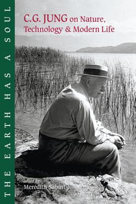 The Earth Has a Soul: C.G. Jung on Nature, Technology and Modern Life - C. G. Jung